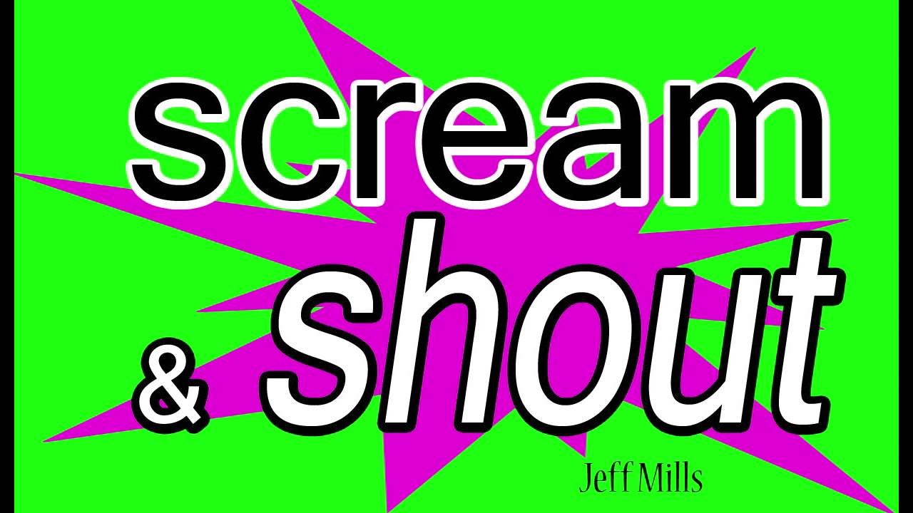 Scream & Shout Jeff Mills (All Eyes On Us) Scream & Shout Jeff Mills (All Eyes On Us)