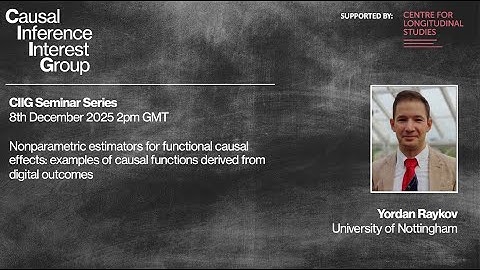 CIIG Seminar: Yordan Raykov | Nonparametric estimators for functional causal effects | 8 Dec 2025