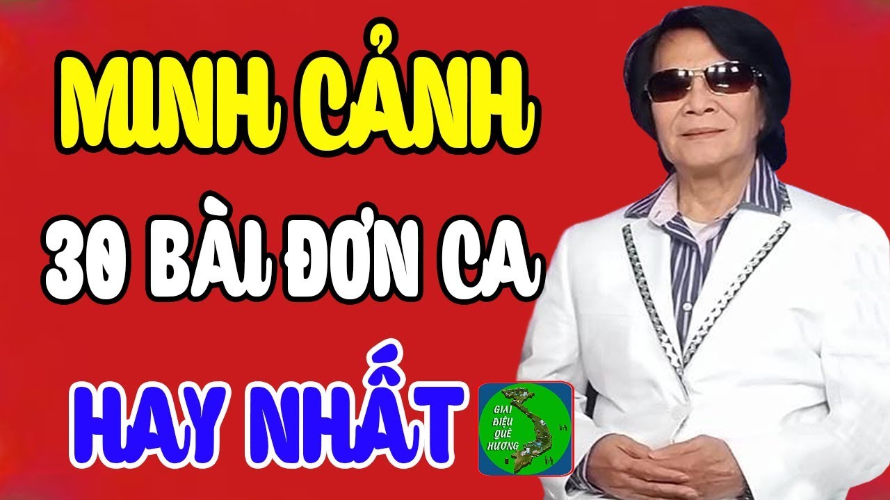 MINH CẢNH 30 BÀI ĐƠN CA ĐỂ ĐỜI 🎵Tuyển Chọn 30 Bài Ca Cổ , Đơn Ca Tân Cổ