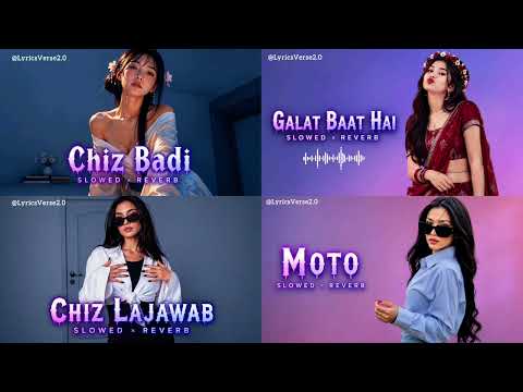 Chiz Badi X Galat Baat Hai X Chiz Lajawab X Moto - Slowed × Reverb || Love Mashup Songs