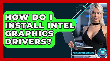 How Do I Install Intel Graphics Drivers? - Your Computer Companion