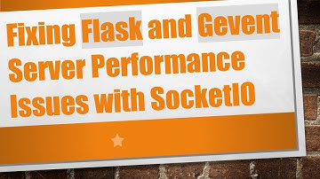 Fixing Flask and Gevent Server Performance Issues with SocketIO