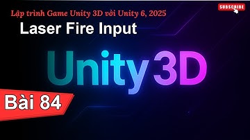 [Lập trình Game Unity 3D với Unity 6, 2025] Laser Fire Input | Bài 84