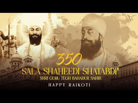 350 Sala Shaheedi Shatabdi Shri Guru Tegh Bahadur Sahib Happy Raikoti Kulshan Sandhu