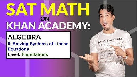 SAT Math on Khan Academy: Solving Systems of Linear Equations (Foundations)