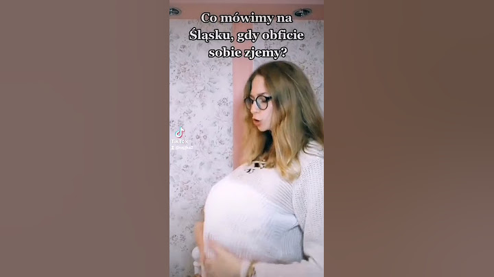 CO MÓWIMY NA ŚLĄSKU, GDY MAMY DUŻY BRZUCH?