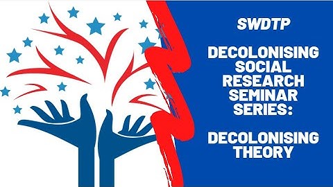 Decolonising Social Research: Decolonising Theory Seminar