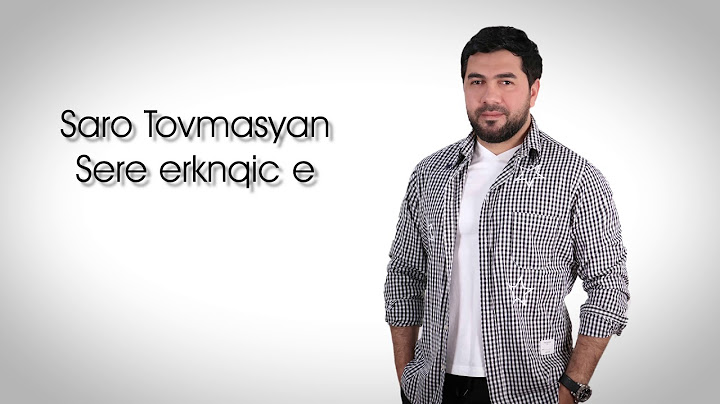 Saro Tovmasyan - Sere Erknqic e  #Sarotovmasyan