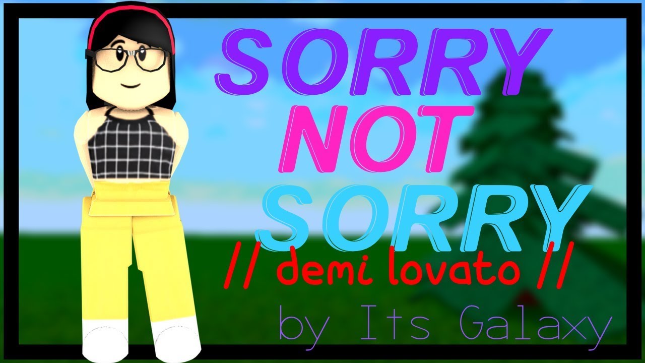 Sorry Not Sorry Demi Lovato Roblox Music Video Its Galaxy