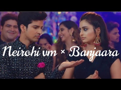 neirohi vm || Banjaara song 🎶 || Yeh Rishta Kya Kehlata Hai || Neil and Aarohi 💕