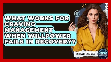 What Works For Craving Management When Willpower Fails In Recovery? - Mind Over Substance