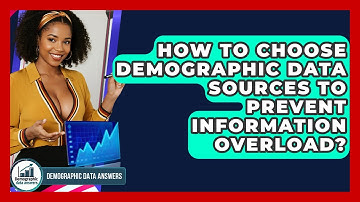 How To Choose Demographic Data Sources To Prevent Information Overload? - Demographic Data Answers