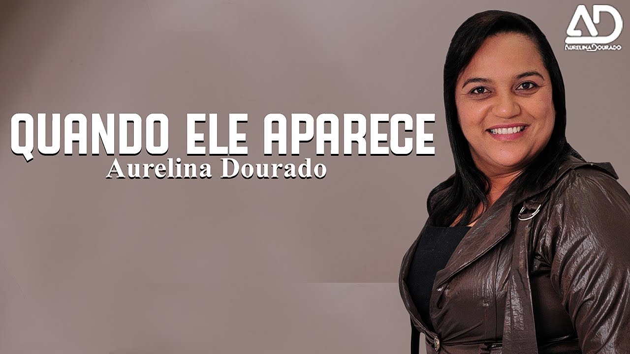 Assista a AURELINA DOURADO - QUANDO ELE APARECE no YouTube