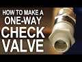 How To Make a One-Way Check Valve - For Cheap!!