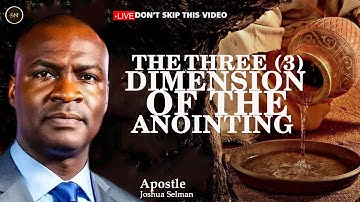3 dimensions of the anointing - Apostle Joshua Selman