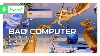 Bad Computer Connected feat Gold dance Electro Pop Monstercat