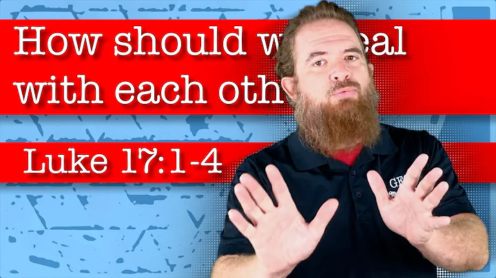 How should we deal with each other? - Luke 17:1-4