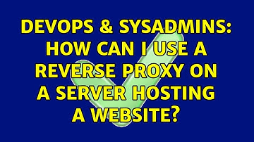 DevOps & SysAdmins: How can I use a reverse proxy on a server hosting a website?