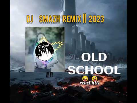 Old School - Dj Smazh Remix 2023 .Mp4