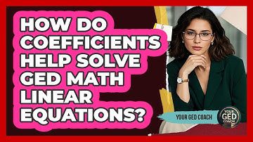 How Do Coefficients Help Solve GED Math Linear Equations? - Your GED Coach