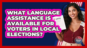 What Language Assistance Is Available For Voters In Local Elections? - First Time Voter Expert