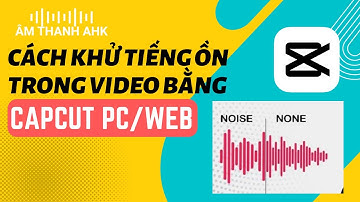 Cách khử tiếng ồn trong video bằng Capcut vô cùng đơn giản!