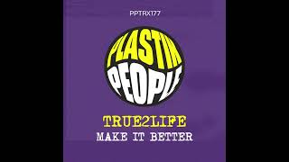 True2Life Make It Better Original Mix Uk Garage 2025 Plastik People
