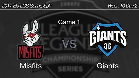 [ Misfits vs Giants ] Game 1 - 2017 EU LCS Spring Week 10 Day 2 170401