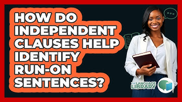 How Do Independent Clauses Help Identify Run-on Sentences? - The Language Library