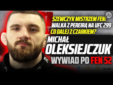 Michał OLEKSIEJCZUK - Walka z PEREIRĄ na UFC 299 | SZEWCZYK mistrzem FEN | Co doradza CZARKOWI brat?