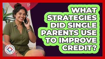 What Strategies Did Single Parents Use To Improve Credit? - Single Parent Support Hub