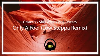 Galantis x Ship Wrek x Pink Sweat$ - Only A Fool (Low Steppa Remix) (Subtitulada\/Letra en Español)