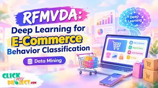 Deep Learning Approach for Customer Behavior Classification in E-Commerce | ClickMyProject