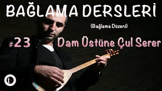 Bağlama Dersleri 23 - Dam Üstüne Çul Serer