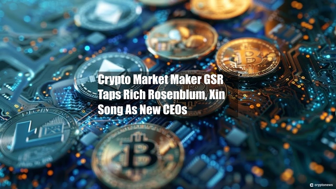 Crypto Market Maker GSR Taps Rich Rosenblum, Xin Song As New CEOs - YouTube