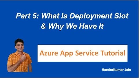 5: Azure App Service Deployment Slots Explained In Detail | Why We Have Deployment Slots
