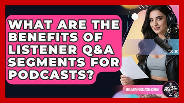What Are The Benefits Of Listener Q&A Segments For Podcasts? - Modern Podcaster Hub