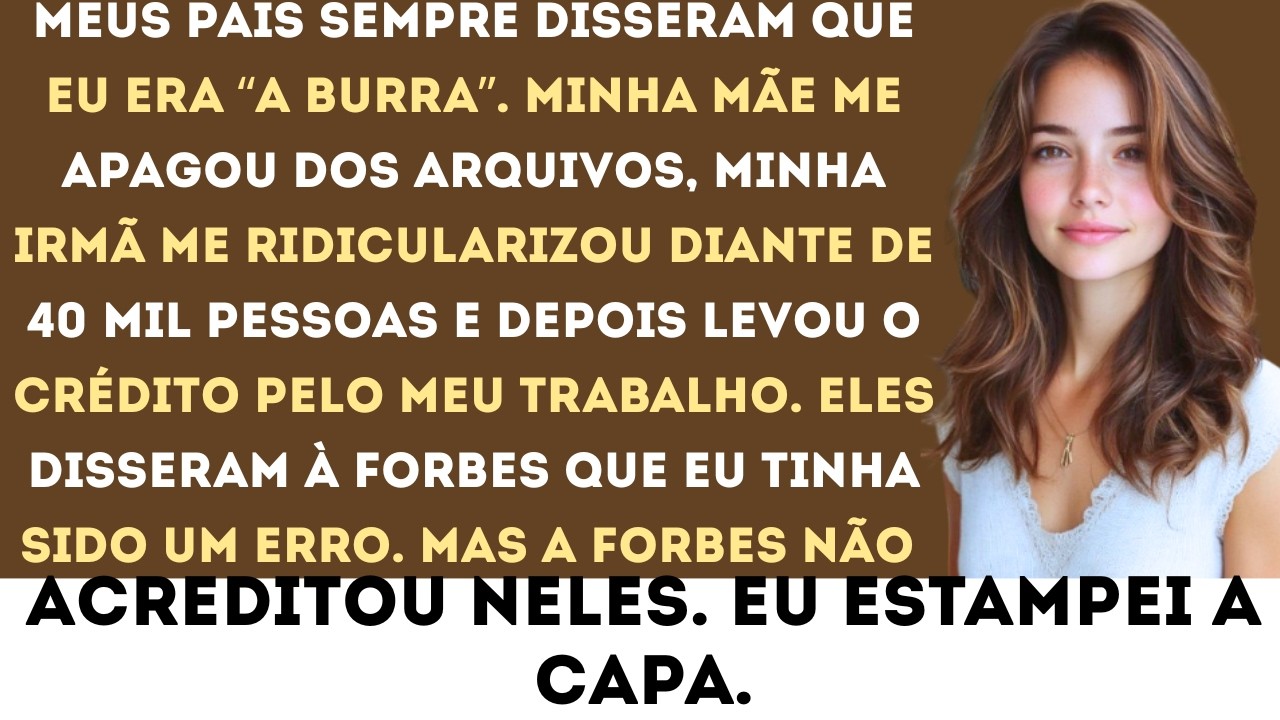 “Meus pais sempre disseram que eu era ‘a burra’ e fizeram de tudo para que eu continuasse assim...