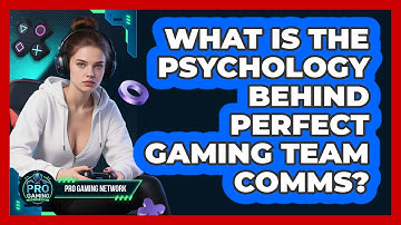 What Is The Psychology Behind Perfect Gaming Team Comms? - Pro Gaming Network