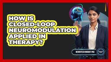 How Is Closed-Loop Neuromodulation Applied In Therapy?