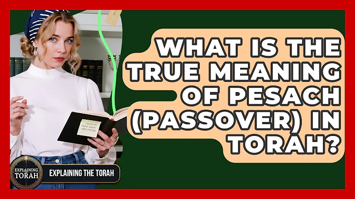 What Is The True Meaning Of Pesach (Passover) In Torah? - Explaining The Torah