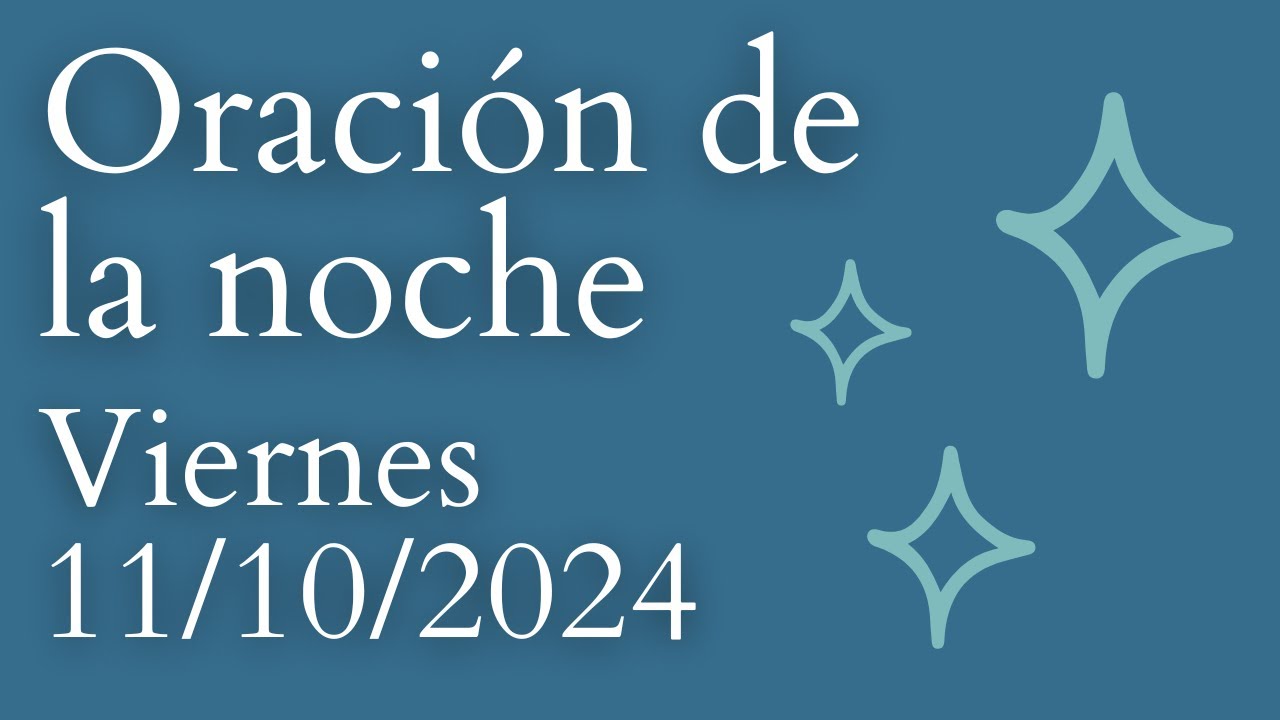 Oración de la noche, DE HOY VIERNES 11 DE OCTUBRE DE 2024 - YouTube