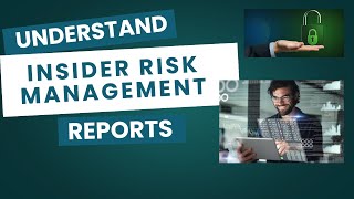 UNDERSTAND INSIDER RISK MANAGEMENT REPORTS