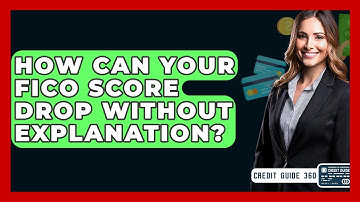 How Can Your FICO Score Drop Without Explanation? - CreditGuide360.com