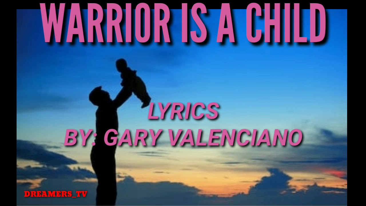 WARRIOR IS A CHILD LYRICS GARY VALENCIANO YouTube