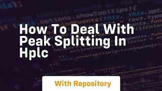 how to deal with peak splitting in hplc