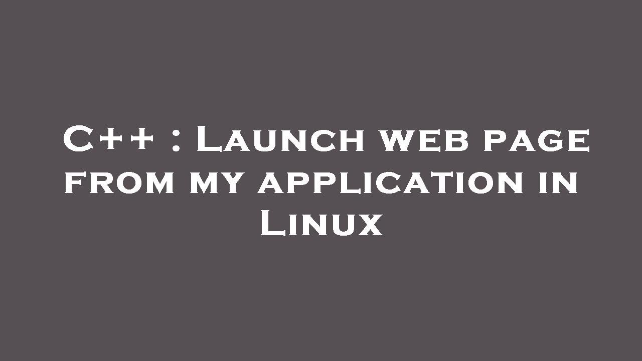 C++ : Launch web page from my application in Linux - YouTube