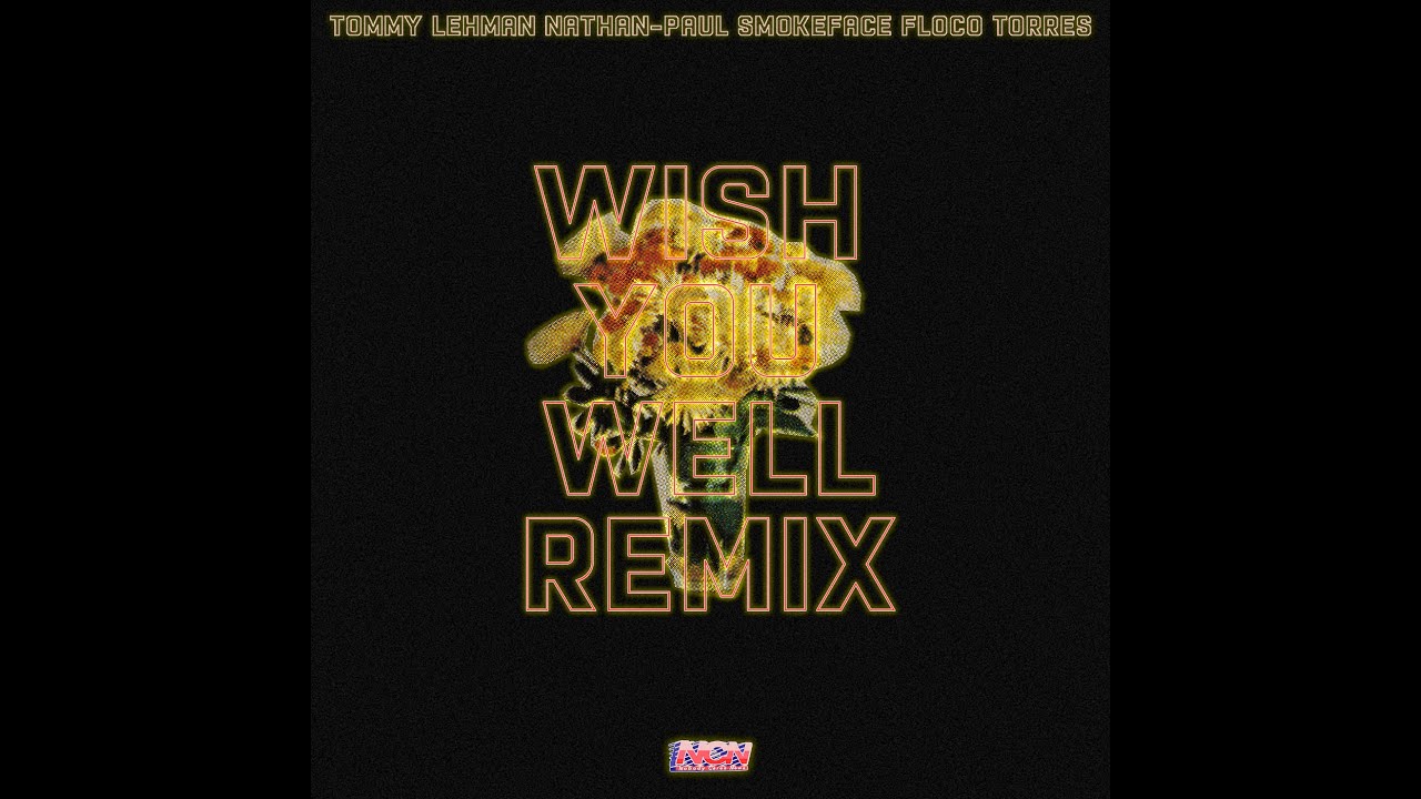 Mira Tommy Lehman, SmokeFace, Nathan-Paul feat Floco Torres - Wish You Well Remix en YouTube
