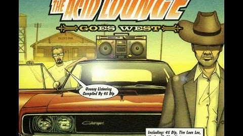45 Dip The Acid Lounge Goes West Pepe Deluxe Black Cadillac UK Nukleuz Hed Kandi