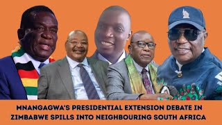 MNANGAGWA'S PRESIDENTIAL EXTENSION DEBATE IN ZIMBABWE SPILLS INTO NEIGHBOURING SOUTH AFRICA